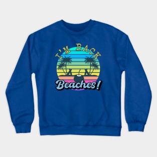 I'm Back Beaches! Crewneck Sweatshirt